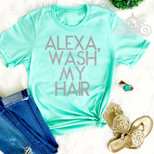 Load image into Gallery viewer, Alexa, Wash My Hair Graphic Tee
