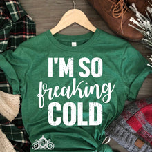 Load image into Gallery viewer, I’m So Freakin Cold Graphic Tee
